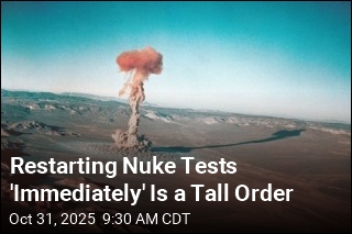 Restarting Nuke Tests &#39;Immediately&#39; Is a Tall Order