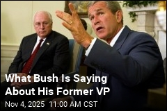 What Bush Is Saying About His Former VP