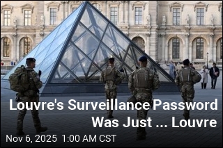 Louvre&#39;s Surveillance Password Was Just Louvre, Says Source
