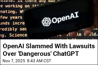 OpenAI Slammed With Lawsuits Over &#39;Dangerous&#39; ChatGPT