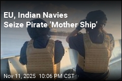 EU, Indian Navies Seize Pirate &#39;Mother Ship&#39;