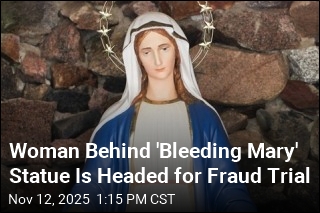 Woman Behind &#39;Bleeding Mary&#39; Statue Welcomes Fraud Trial