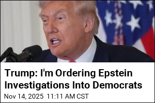 Trump: I&#39;m Ordering Epstein Investigations Into Democrats
