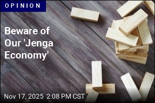 Our Economy Is Starting to Look Like a Game of Jenga