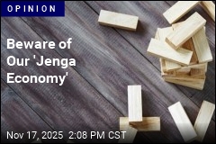 Our Economy Is Starting to Look Like a Game of Jenga