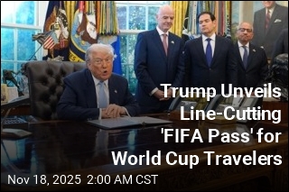 Trump&#39;s &#39;FIFA Pass&#39; Will Let World Cup Travelers Cut Visa Line