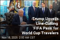 Trump&#39;s &#39;FIFA Pass&#39; Will Let World Cup Travelers Cut Visa Line