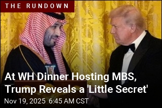 At WH Dinner Hosting MBS, Trump Reveals a &#39;Little Secret&#39;