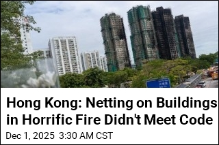 Hong Kong: Netting on Buildings in Horrific Fire Didn't Meet Code