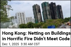 Hong Kong: Netting on Buildings in Horrific Fire Didn't Meet Code