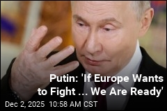 Putin: If Europe Wants a Fight, We&#39;re Ready