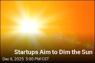 Startups Want to Dim the Sun