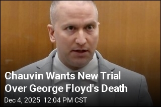 Chauvin Wants New Trial Over George Floyd&#39;s Death