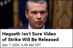Hegseth Isn&#39;t Sure Video of Strike Will Be Released