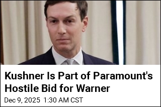 Kushner Is Part of Paramount&#39;s Hostile Bid for Warner