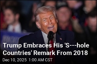 Trump Embraces His &#39;S---hole Countries&#39; Remark From 2018