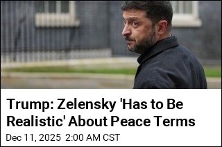 Trump: Zelensky 'Has to Be Realistic' About Peace Plan