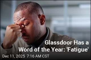 Glassdoor Has a Word of the Year: &#39;Fatigue&#39;