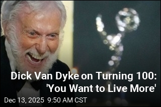 Dick Van Dyke on Big Birthday: '100 Years Is Not Enough'