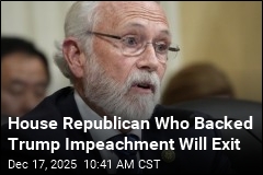 House Republican Who Backed Trump Impeachment Bows Out