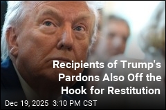 Recipients of Trump's Pardons Also Off the Hook for Restitution