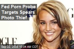 Fed Porn Probe Targets Spears Photo Thief