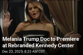 Melania Trump Doc to Premiere at Rebranded Kennedy Center