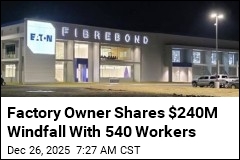 Factory Owner Shares $240M Windfall With 540 Workers