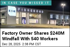 Factory Owner Shares $240M Windfall With 540 Workers