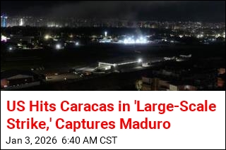 US Hits Caracas in 'Large-Scale Strike,' Captures Maduro