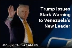 Trump: Venezuela's New Leader Better Watch Out