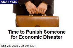 Time to Punish Someone for Economic Disaster