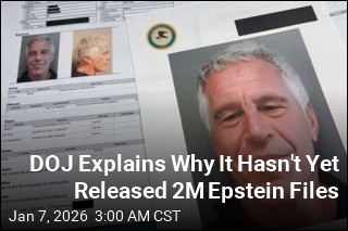 DOJ Explains Why It Hasn't Yet Released 2M Epstein Files