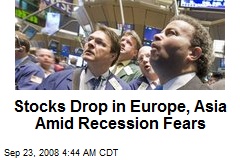 Stocks Drop in Europe, Asia Amid Recession Fears