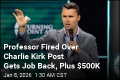 Professor Fired Over Charlie Kirk Post Gets Job Back, Plus $500K