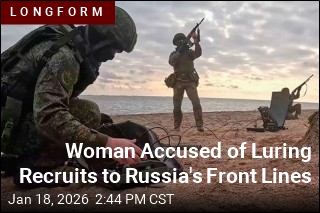 Woman Accused of Luring Recruits to Russia's Front Lines