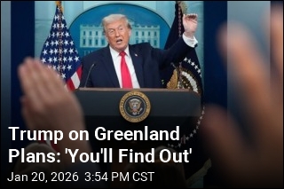 Trump on Greenland Plans: 'You'll Find Out'