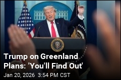 Trump on Greenland Plans: 'You'll Find Out'
