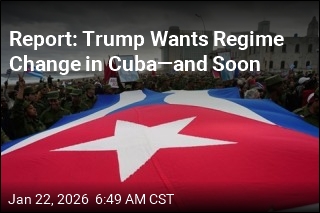 Report: Trump Wants Regime Change in Cuba&mdash;and Soon