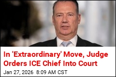 In 'Extraordinary' Move, Judge Orders ICE Chief Into Court