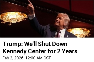 Trump: We'll Shut Down Kennedy Center for 2 Years