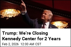 Trump: We'll Shut Down Kennedy Center for 2 Years