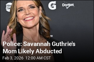 Police: Savannah Guthrie's Mom Likely Abducted