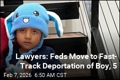 Lawyers: Feds Move to Fast- Track Deportation of Boy, 5