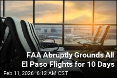 FAA Abruptly Grounds All El Paso Flights for 10 Days