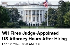 WH Fires Judge-Appointed US Attorney Hours After Hiring
