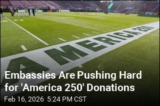 Embassies Are Pushing Hard for 'America 250' Donations