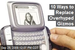 10 Ways to Replace Overhyped Gizmos