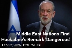 Middle East Nations Find Huckabee's Remark 'Dangerous'