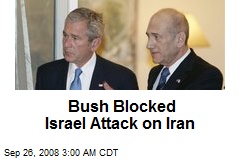 Bush Blocked Israel Attack on Iran